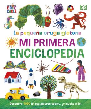 PEQUEÑA ORUGA GLOTONA. MI PRIMERA ENCICLOPEDIA. LA