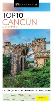 CANCÚN Y YUCATÁN (GUÍAS VISUALES TOP 10)