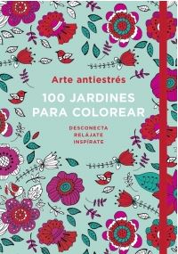 ARTE ANTIESTRES. 100 JARDINES PARA COLOREAR