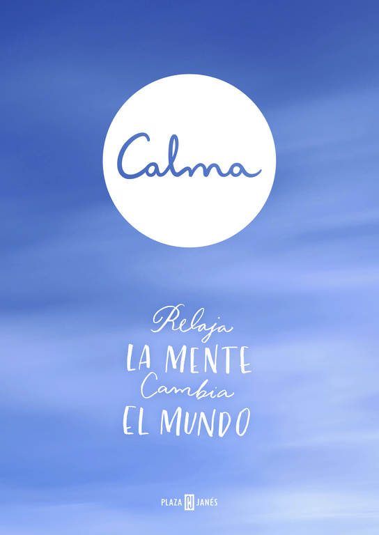 CALMA. RELAJA LA MENTE CAMBIA EL MUNDO