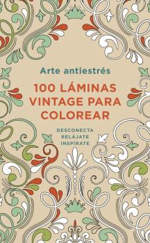 ARTE ANTIESTRéS: 100 LáMINAS VINTAGE PARA COLOREAR