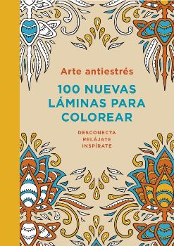 ARTE ANTIESTRES: 100 NUEVAS LAMINAS PARA COLOREAR