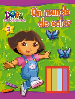 DORA LA EXPLORADORA. UN MUNDO DE COLOR