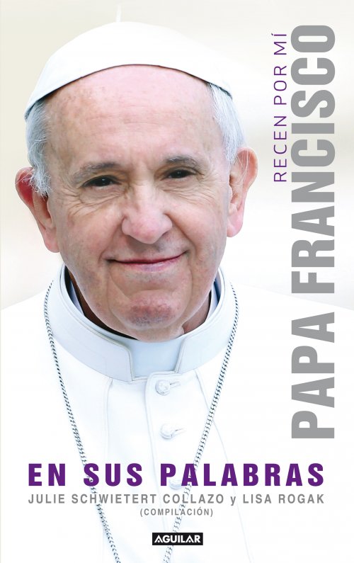 RECEN POR MI: PAPA FRANCISCO EN SUS PALABRAS