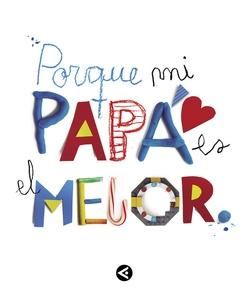 PORQUE MI PAPA ES EL MEJOR