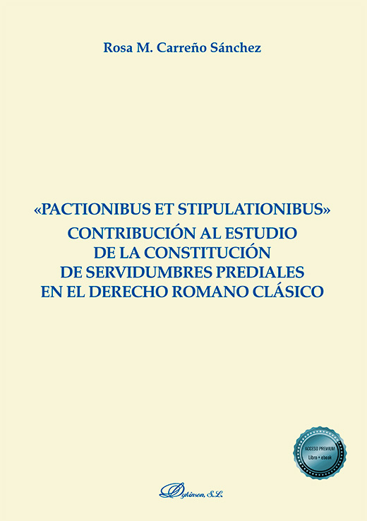 «PACTIONIBUS ET STIPULATIONIBUS» CONTRIBUCIÓN AL ESTUDIO DE LA CONSTITUCIÓN DE SERVIDUMBRES PREDIALES EN EL DERECHO ROMANO CLÁSICO