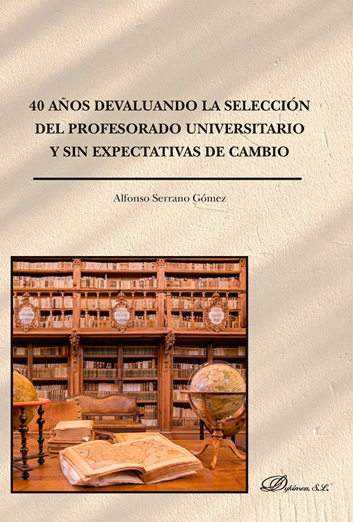 40 AÑOS DEVALUANDO LA SELECCIÓN DEL PROFESORADO UNIVERSITARIO Y SIN EXPECTATIVAS DE CAMBIO