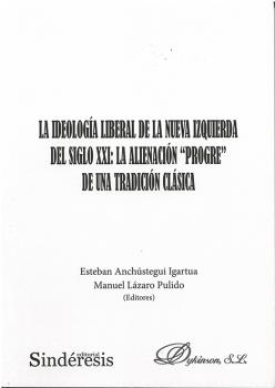 IDEOLOGÍA LIBERAL DE LA NUEVA IZQUIERDA DEL SIGLO XXI: LA ALIENACIÓN “PROGRE” DE UNA TRADICIÓN CLÁSICA, LA
