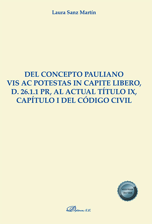 DEL CONCEPTO PAULIANO VIS AC POTESTAS IN CAPITE LIBERO, D. 26.1.1 PR, AL ACTUAL TÍTULO IX, CAPÍTULO I DEL CÓDIGO CIVIL