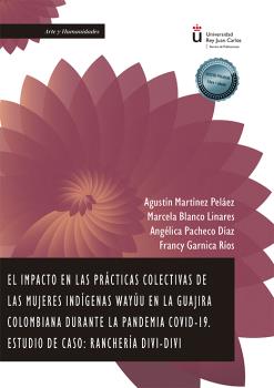 IMPACTO EN LAS PRÁCTICAS COLECTIVAS DE LAS MUJERES INDÍGENAS WAYÚU EN LA GUAJIRA COLOMBIANA DURANTE LA PANDEMIA COVID-19