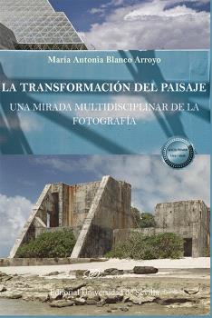 TRANSFORMACIÓN DEL PAISAJE, LA: UNA MIRADA MULTIDISCIPLINAR DE LA FOTOGRAFÍA