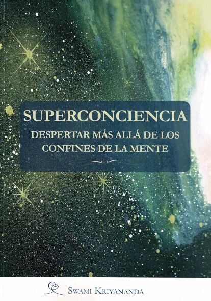 SUPERCONCIENCIA. DESPERTAR MAS ALLA DE LOS CONFINES DE LA MENTE