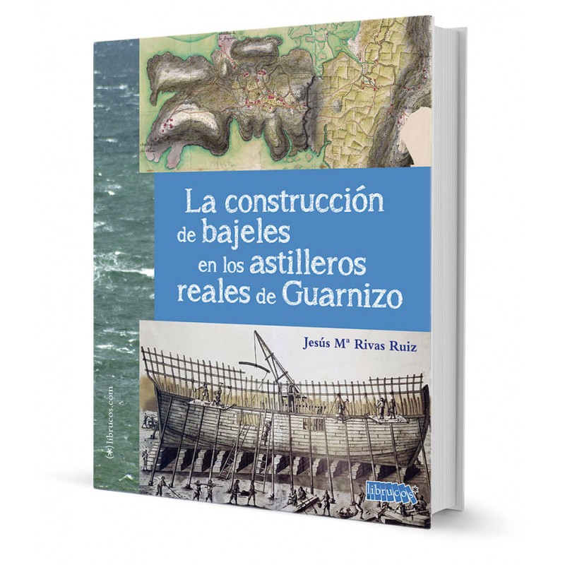 CONSTRUCCION DE BAJELES EN LOS ASTILLEROS REALES DE GUARNIZO, LA