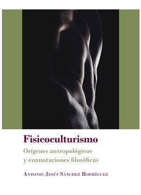FISIOCULTURISMO. ORIGENES ANTROPOLOGICOS Y CONNOTACIONES FILOSOFICAS
