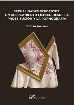 SEXUALIDADES DISIDENTES: UN ACERCAMIENTO FILMICO DESDE LA PROSTITUCION Y LA PORNOGRAFIA