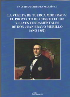 VUELTA DE TUERCA MODERADA: EL PROYECTO DE CONSTITUCION Y LEYES FUNDAMENTALES DE DON JUAN BRAVO MURILLO (AÑO 1982)