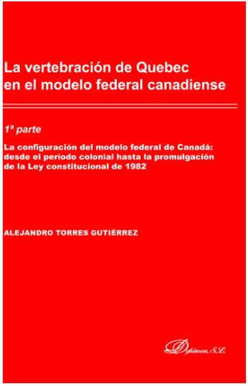 VERTEBRACION DE QUEBEC EN EL MODELO FEDERAL CANADIENSE, LA (2 VOLS. INDIVISIBLE)