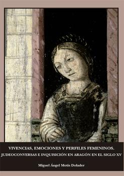 VIVENCIAS, EMOCIONES Y PERFILES FEMENINOS. JUDEOCONVERSAS E INQUISICION EN ARAGON EN EL SIGLO XV