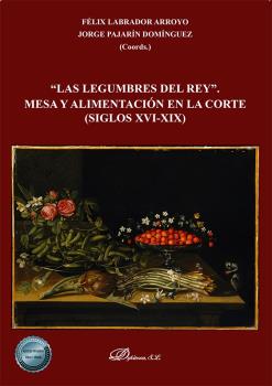"LAS LEGUMBRES DEL REY". MESA Y ALIMENTACION EN LA CORTE (SIGLOS XVI-XIX)