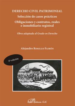 DERECHO CIVIL PATRIMONIAL. SELECCIÓN DE CASOS PRÁCTICOS. OBLIGACIONES Y CONTRATOS, REALES E INMOBILIARIO REGISTRAL