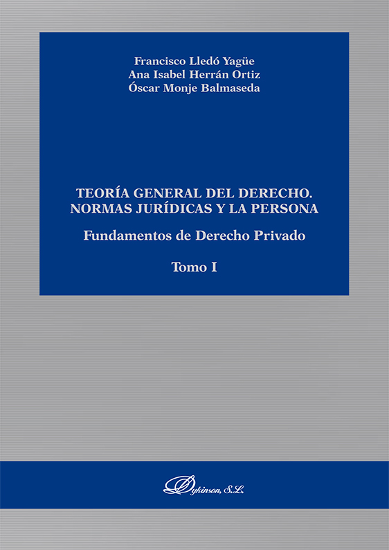 TEORÍA GENERAL DEL DERECHO. NORMAS JURÍDICAS Y LA PERSONA. FUNDAMENTOS DE DERECHO PRIVADO. TOMO I