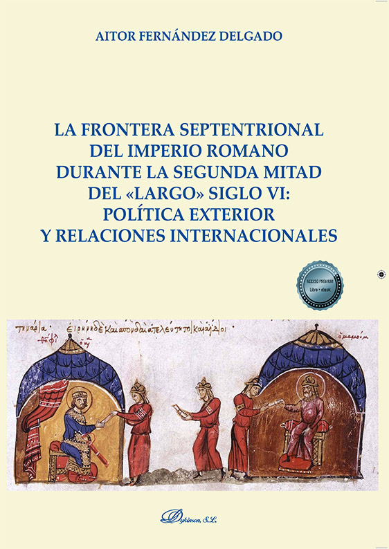 FRONTERA SEPTENTRIONAL DEL IMPERIO ROMANO DURANTE LA SEGUNDA MITAD DEL «LARGO» SIGLO VI: POLÍTICA EXTERIOR Y RELACIONES INTERNACIONALES, LA