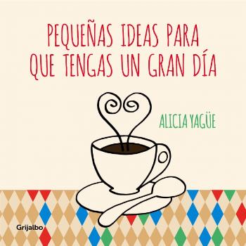 PEQUEñAS IDEAS PARA QUE TENGAS UN GRAN DIA