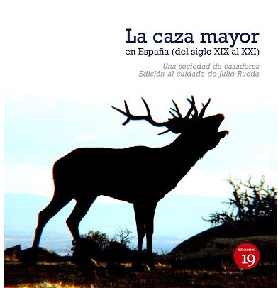 CAZA MAYOR EN ESPAÑA (DEL SIGLO XIX AL XXI), LA