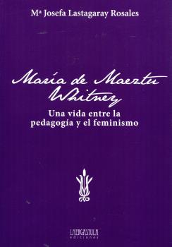 MARIA DE MAEZTU. UNA VIDA ENTRE LA PEDAGOGIA Y EL FEMINISMO
