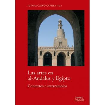 LAS ARTES EN EL AL.ANDALUS Y EN EGIPTO. CONTEXTOS E INTERCAMBIOS