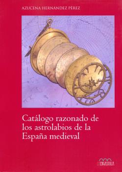 CATALOGO RAZONADO DE ASTROLABIOS DE LA ESPAÑA MEDIEVAL