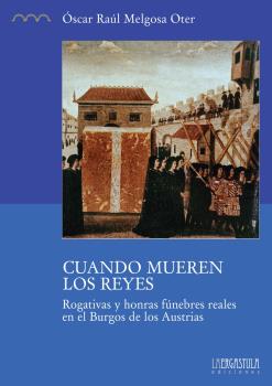 CUANDO MUEREN LOS REYES. ROGATIVAS Y HONRAS FUNEBRES