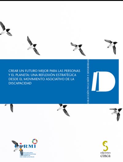 CREAR UN FUTURO MEJOR PARA LAS PERSONAS Y EL PLANETA: UNA REFLEXION ESTRATEGICA DESDE EL MOVIMIENTO ASOCIATIVO DE LA DISCAPACIDAD
