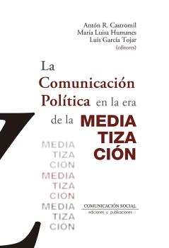 COMUNICACION POLITICA EN LA ERA DE LA MEDIATIZACION, LA