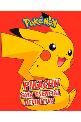 PIKACHU. GUÍA ESENCIAL DEFINITIVA (COLECCIÓN POKÉMON)