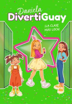 DANIELA DIVERTIGUAY 4. ¡LA CLASE MÁS LOCA!