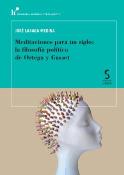 MEDITACIONES PARA UN SIGLO: LA FILOSOFIA POLITICA DE ORTEGA Y GASSET