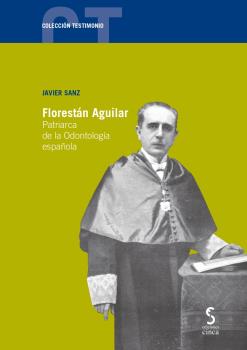 FLORESTAN AGUILAR. PATRIARCA DE LA ODONTOLOGIA ESPAÑOLA