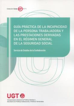 GUÍA PRÁCTICA DE LA INCAPACIDAD DE LA PERSONA TRABAJADORA Y EN EL RÉGIMEN GENERA