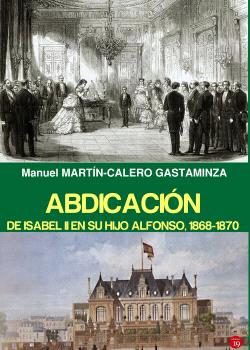 ABDICACION DE ISABEL II Y SU HIJO ALFONSO, 1868-1870
