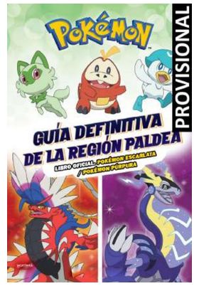 GUÍA DEFINITIVA DE LA REGIÓN PALDEA. LIBRO OFICIAL. POKÉMON ESCARLATA / POKÉMON PÚRPURA