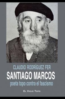 SANTIAGO MARCOS, POETA TOPO CONTRA EL FASCISMO