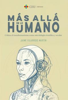 MÁS ALLÁ DE LO HUMANO. CRÍTICA AL TRANSHUMANISMO COMO SOTERIOLOGÍA CIENTÍFICA Y