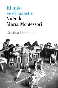 NIÑO ES EL MAESTRO, EL. VIDA DE MARIA MONTESSORI