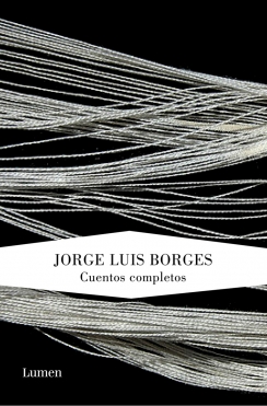 CUENTOS COMPLETOS - BORGES