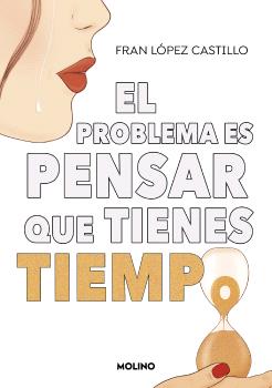 PROBLEMA ES PENSAR QUE TIENES TIEMPO, EL