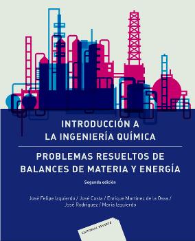 INTRODUCCION A LA INGENIERIA QUIMICA/PROBLEMAS RESUELTOS DE BALANCES DE MATERIA Y ENERGIA (2ª EDICION)