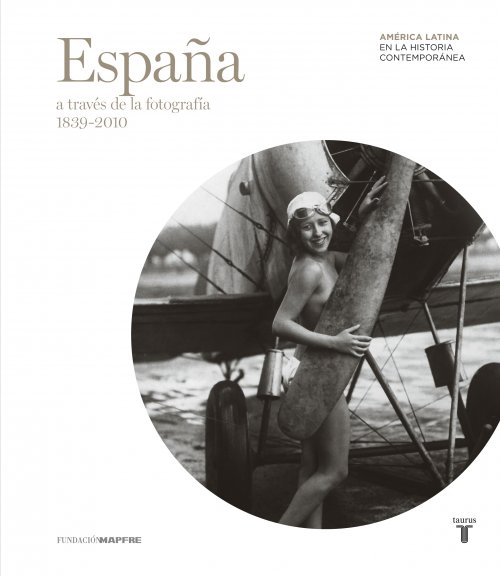ESPAÑA A TRAVES DE LA FOTOGRAFIA 1839-2010