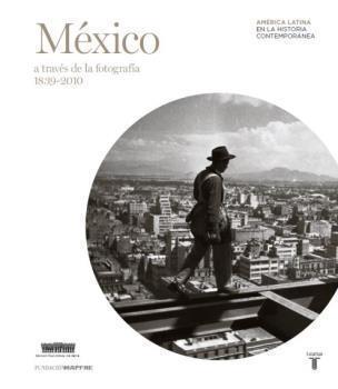 MEXICO A TRAVES DE LA FOTOGRAFIA (1839-2010)