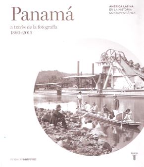 PANAMA A TRAVES DE LA FOTOGRAFIA 1860-2013